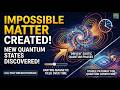 Scientists Create Impossible Forms of Matter Using Time Itself