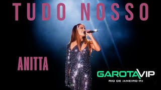 [4K ULTRA HD] Anitta TUDO NOSSO Ao Vivo no Garota Vip, Rio de Janeiro 2022