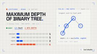 LeetCode 104: Maximum Depth of Binary Tree — O(n) Solution in Dart