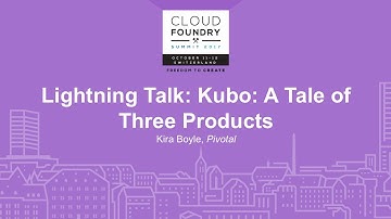 Lightning Talk: Kubo: A Tale of Three Products - Kira Boyle, Pivotal