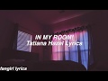 IN MY ROOM || Tatiana Hazel Lyrics