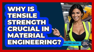 Why Is Tensile Strength Crucial In Material Engineering? - How It Comes Together