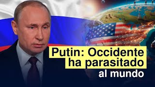 Putin: Occidente ha parasitado al mundo