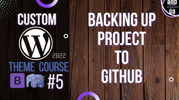 Custom WordPress Theme Development (2022) #5 - Backing up Wordpress project files to github.