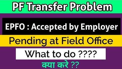 Accepted by Employer Pending at Field office PF Transfer