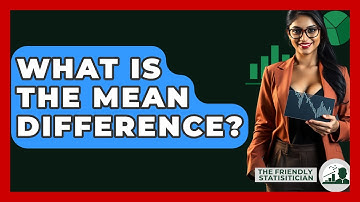 What Is The Mean Difference? - The Friendly Statistician