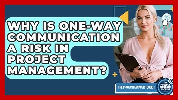 Why Is One-way Communication A Risk In Project Management? - The Project Manager Toolkit