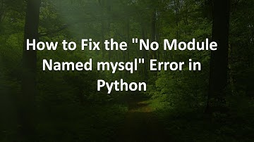 How to Fix the "No Module Named mysql" Error in Python