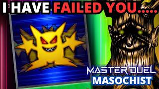 Master Duel Masochist I Have Failed You.... Wheel of Masochist!!!!