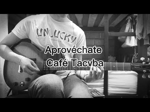 Aprovéchate - Café Tacvba (guitar cover)