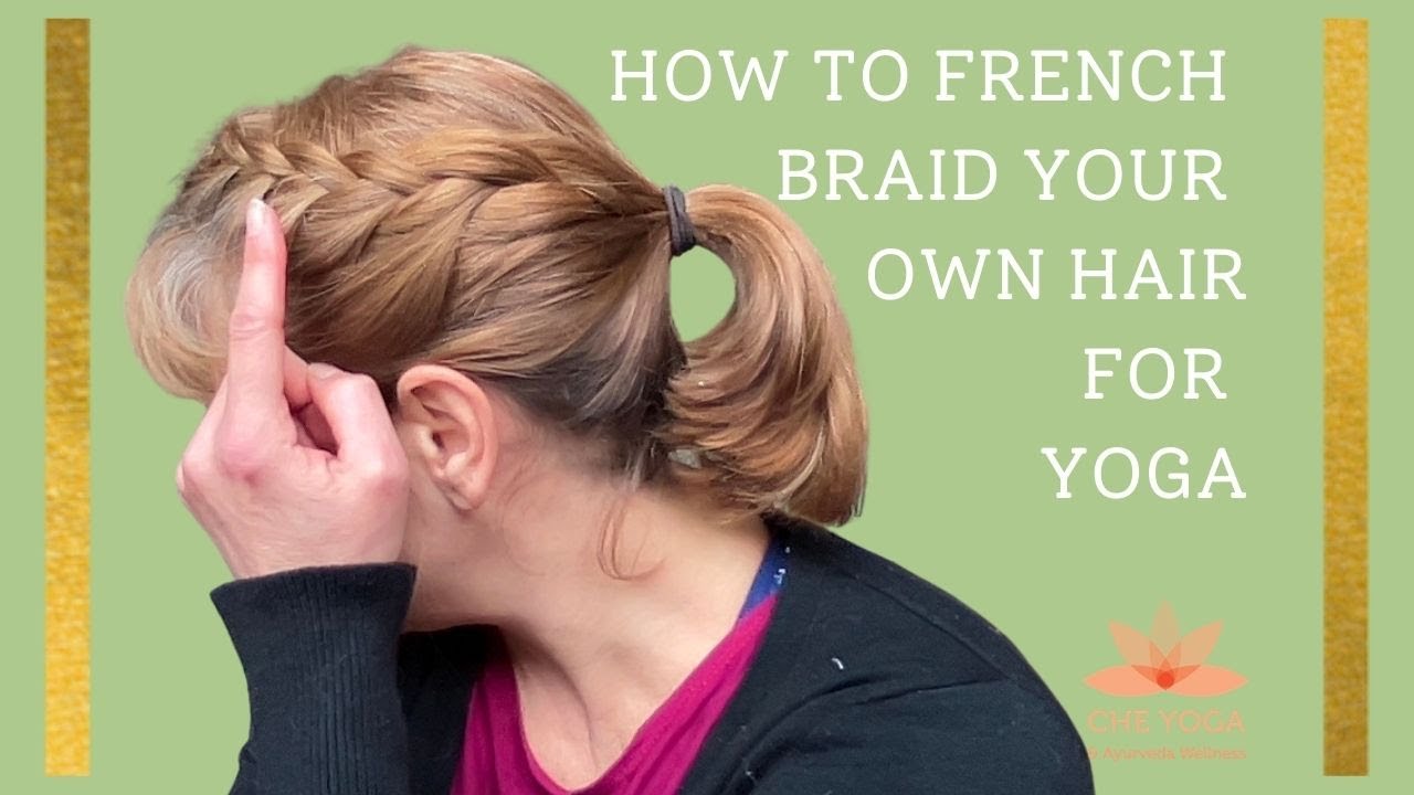 How to French braid your own hair for Yoga