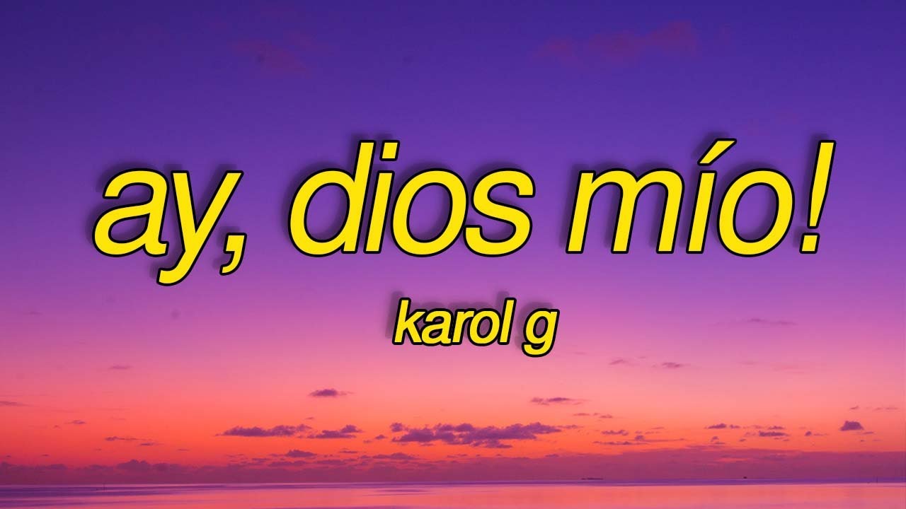 Karol G Ay, DiOs Mío! (Letra/Lyrics) "Ay, Dios mío, qué rico, Dios