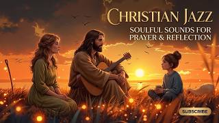 Relaxing Christian Jazz Lounge ✝️ Gospel Worship Music for Prayer, Reflection & Rest