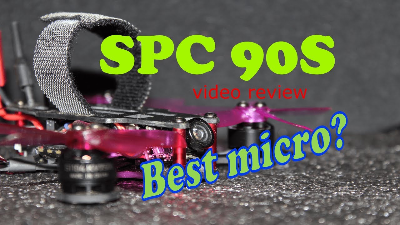 SPC 90S - review & FPV!