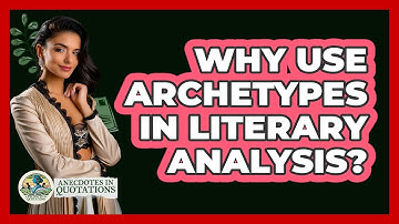 Why Use Archetypes In Literary Analysis? - Anecdotes in Quotation