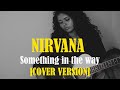 Nirvana  something in the way cover version by chloe alexander