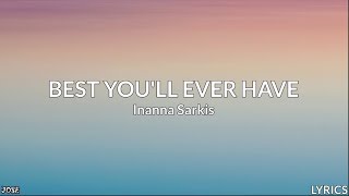 Inanna Sarkis - BEST YOU'LL EVER HAVE (Lyrics)