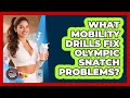 What Mobility Drills Fix Olympic Snatch Problems? - Athletes Training Room