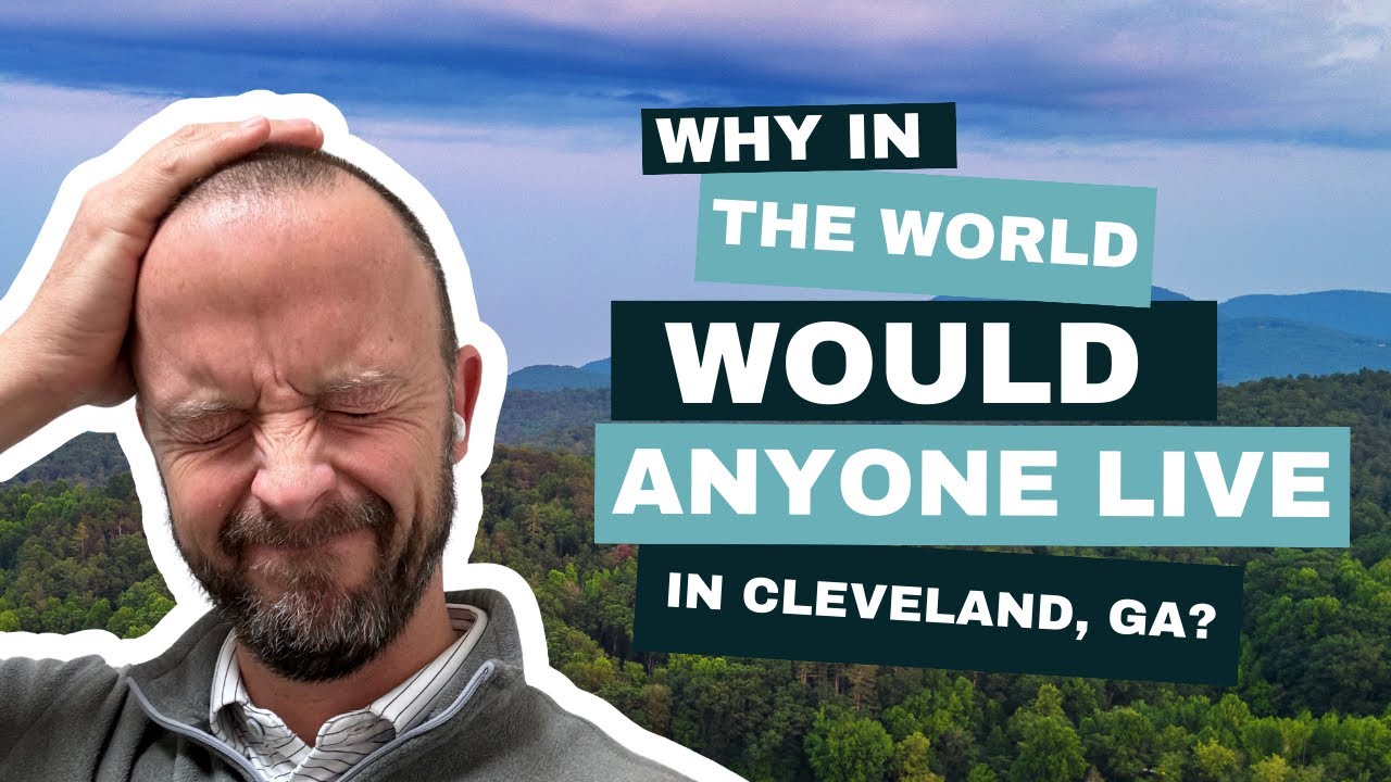 Why in the world would anyone move to cleveland georgia living in