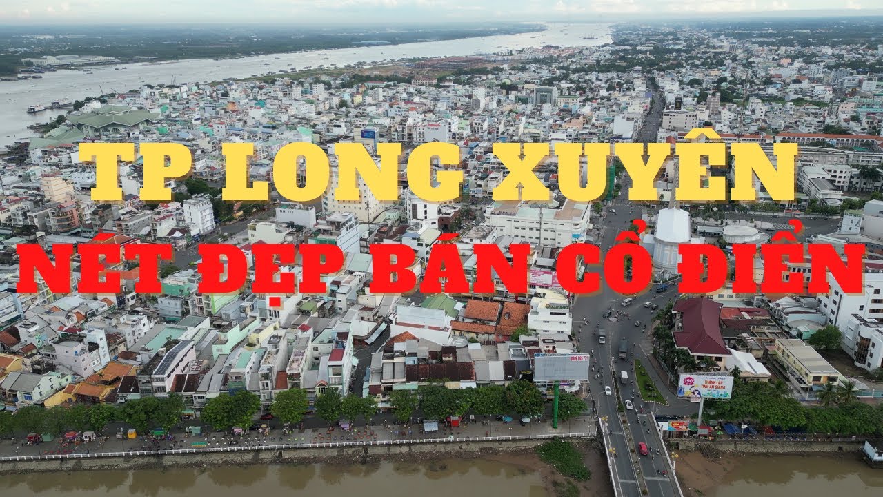 Khám phá Tp Long Xuyên xứng tầm với các a lớn
