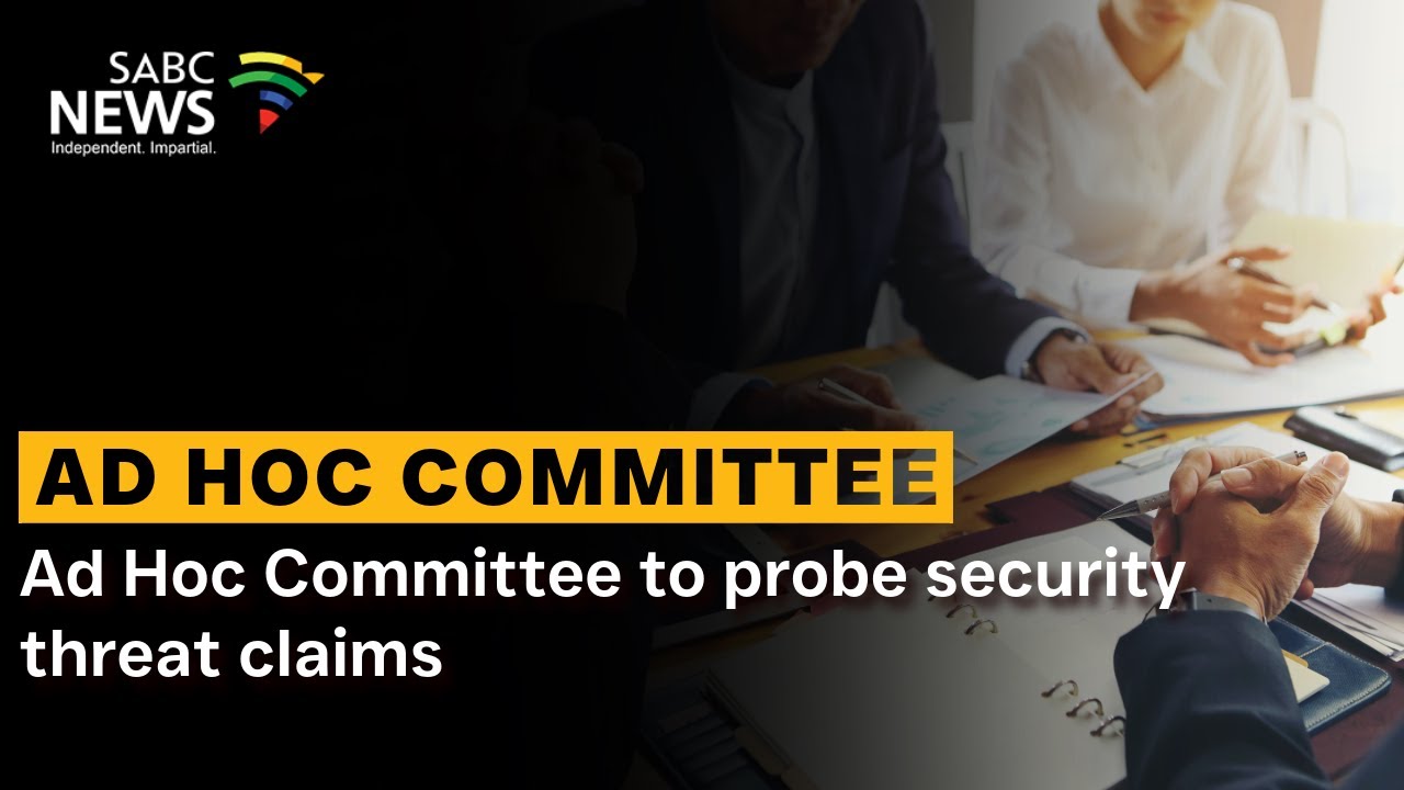 Ad Hoc Committee to probe security threat claims