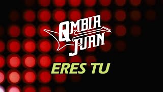 Qmbia Juan - Eres tu (Letra/Lyrics)