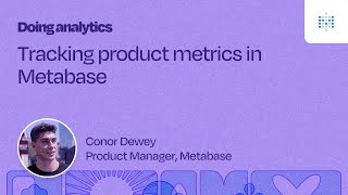 Tracking product metrics in Metabase | Webinar recording