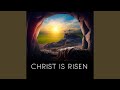 CHRIST IS RISEN 