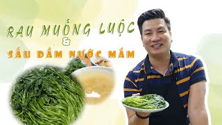 RAU MUỐNG LUỘC VÀ SẤU DẦM NƯỚC MẮM- bộ đôi món ngon thời trân của mùa hè I Cùng Cháu Vào Bếp