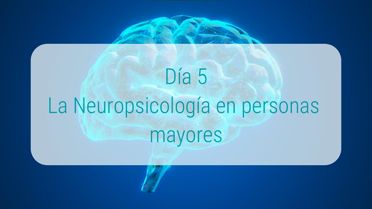 Semana de la Neuropsicología. Día 5. La Neuropsicología en personas mayores