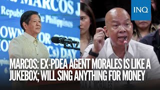 Marcos: Ex-PDEA agent Morales is like a jukebox; will sing anything for money