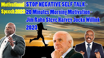 STOP NEGATIVE SELF TALK - 20 Minutes Morning Motivation - Jim Rohn Steve Harvey Jocko Willink 2023