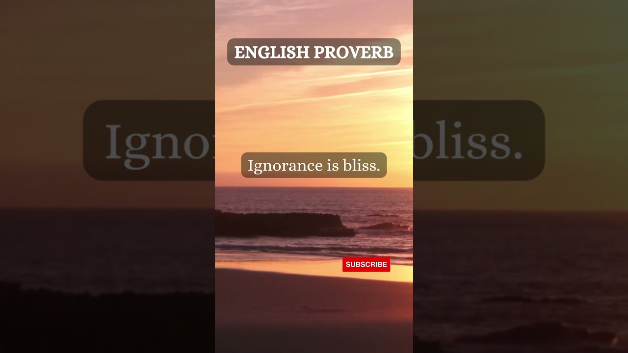 English Proverbs & Meaning. Ignorance is Bliss. 
