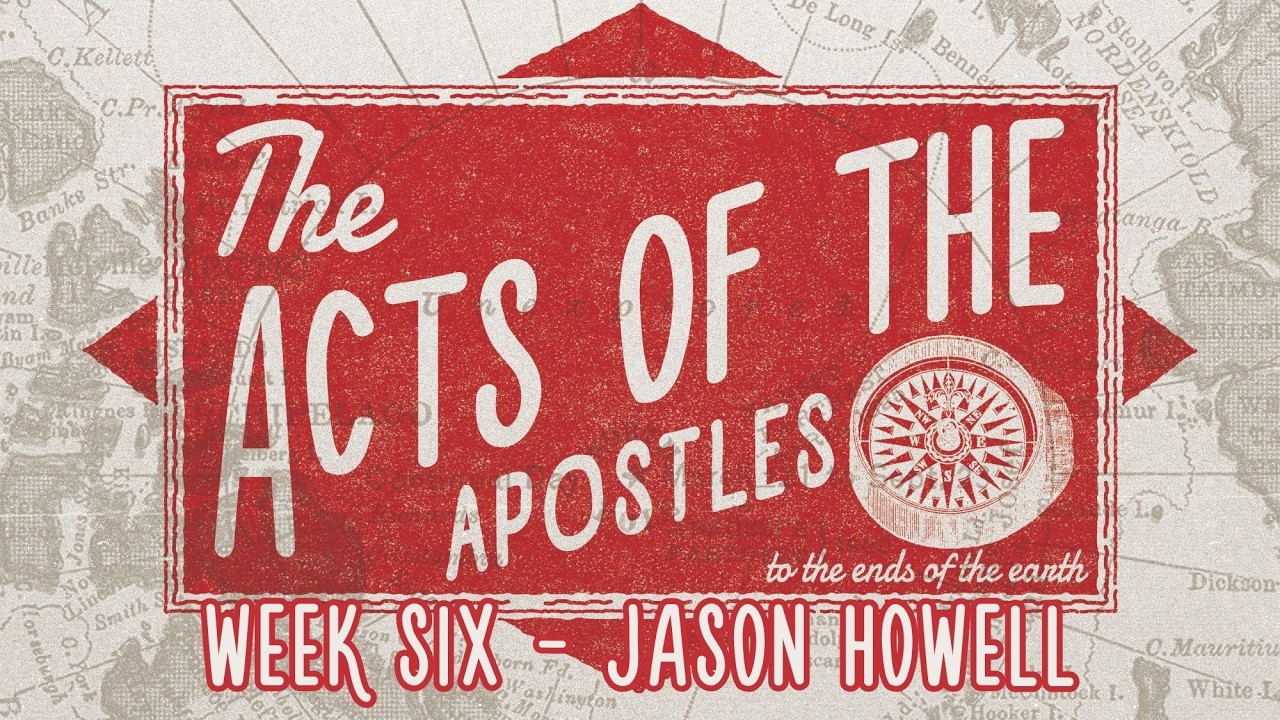 The Acts of The Apostles | Week 6 | Jason Howell