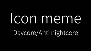 Icon meme [Daycore/anti nightcore]