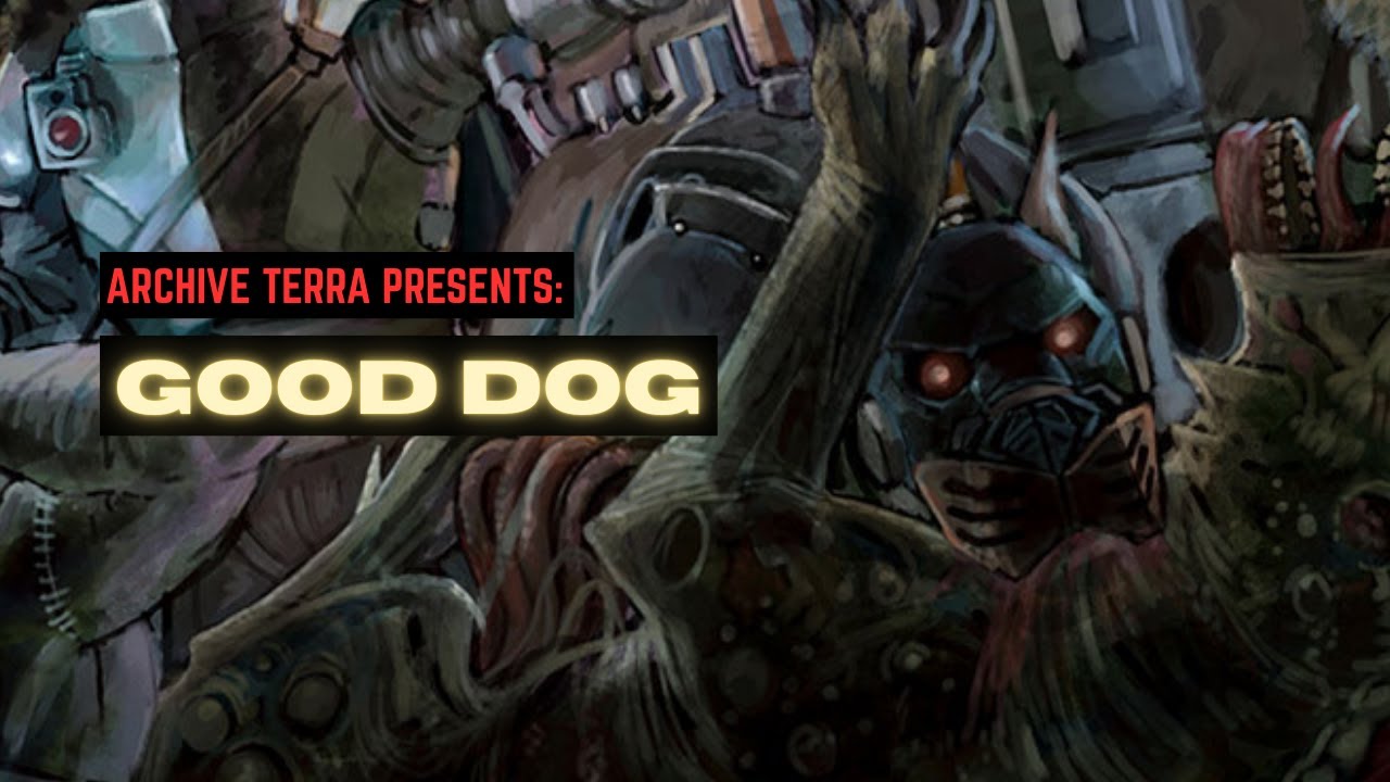 "GOOD DOG" - UNOFFICIAL WARHAMMER 40K STORY NARRATION - CYBER MASTIFF/ARBITES
