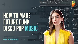 HOW TO MAKE Future Funk | Disco Pop Music - FL Studio 20 Tutorial | FLP