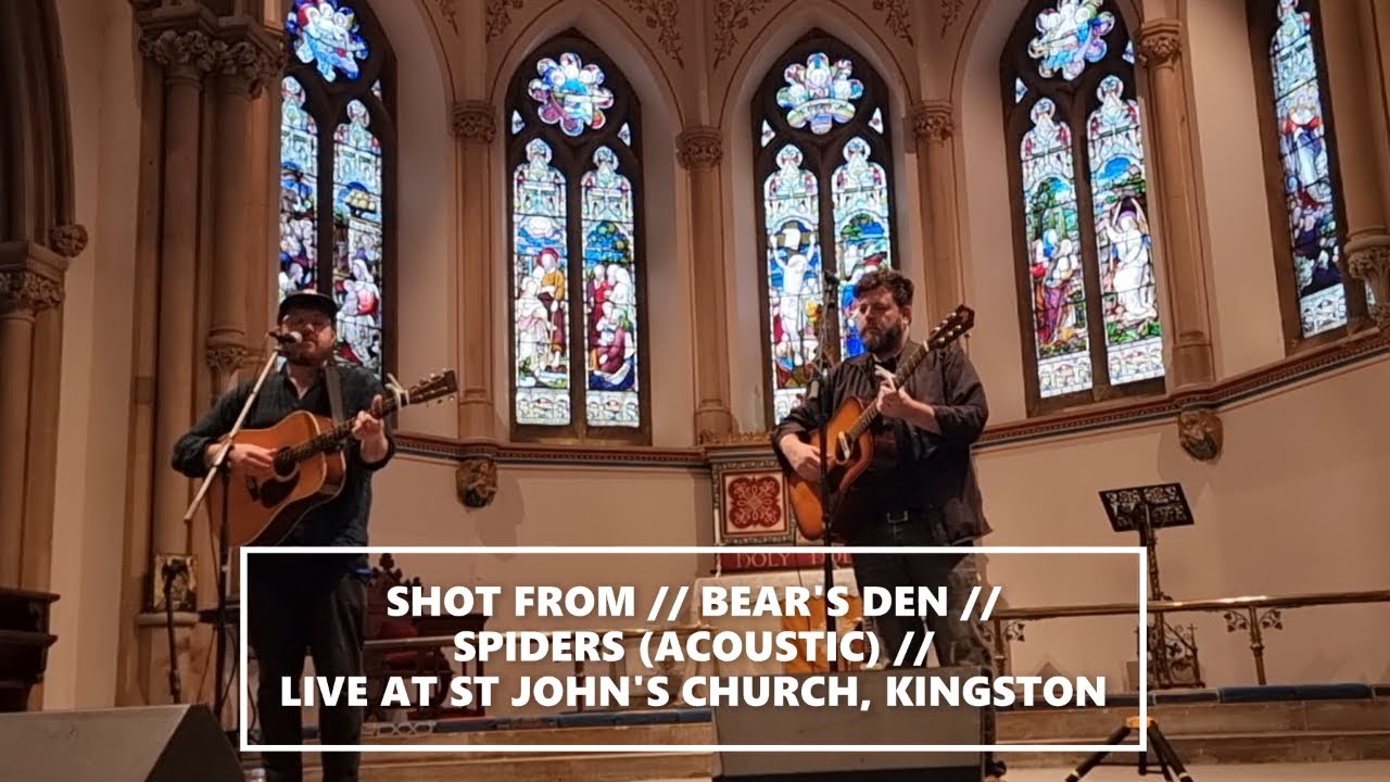SHOT FROM // BEAR'S DEN // SPIDERS (ACOUSTIC) // LIVE FROM ST JOHN'S CHURCH, KINGSTON SHOT FROM // BEAR'S DEN // SPIDERS (ACOUSTIC) // LIVE FROM ST JOHN'S CHURCH, KINGSTON
