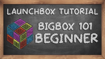 LaunchBox Tutorials: Big Box Part I - Beginner