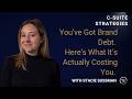 You've Got Brand Debt. Here's What It's Actually Costing You