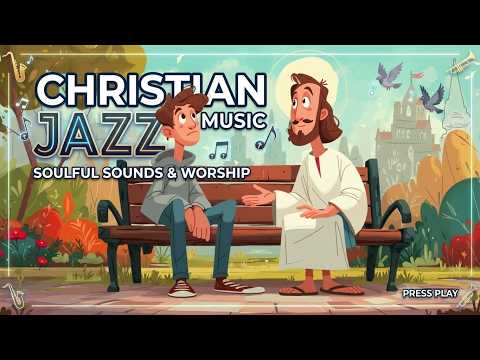 Peaceful Christian Jazz Music | Smooth Jazz Worship for Quiet Prayer Time