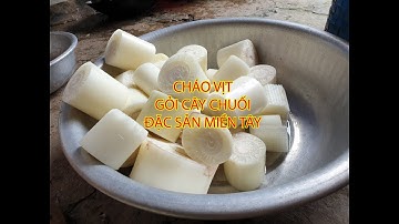Cháo vịt, gỏi cây chuối - Cách chọn cây chuối làm gỏi cháo vịt - Đặc sản miền tây quê tôi
