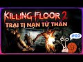 Bỏ mạng tại trại tị nạn Tử Thần | Killing Floor 2 Solo Map AshWood Asylum