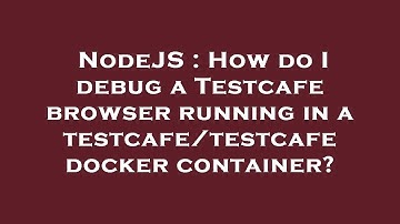 NodeJS : How do I debug a Testcafe browser running in a testcafe/testcafe docker container?