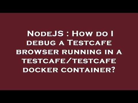 NodeJS : How do I debug a Testcafe browser running in a testcafe/testcafe docker container?