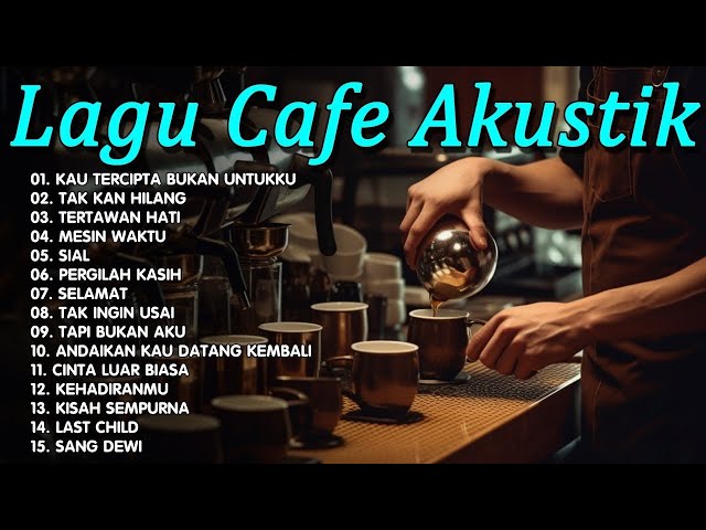 LAGU CAFE AKUSTIK KAU TERCIPTA BUKAN UNTUKKU | FULL ALBUM TERBARU 2023 class=