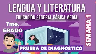 PRUEBA DE DIAGNOSTICO DE LENGUA Y LITERATURA / SEPTIMO GRADO / / SEMANA 1
