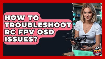 How To Troubleshoot RC FPV OSD Issues? - RC Toy Central