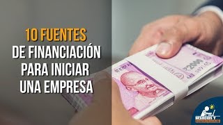 10 Fuentes de Financiación para Iniciar una Empresa o un Negocio