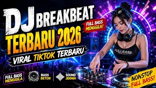 DJ BREAKBEAT TERBARU 2026 🔥 FULL BASS MENGGILA | VIRAL TIKTOK TERBARU 
